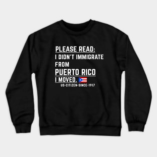 Puerto Rican US Citizen - I Didn't Immigrate, I moved Crewneck Sweatshirt